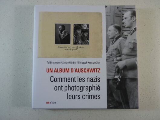 Un album d’Auschwitz - Comment les nazis ont photographié leurs crimes